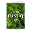 wenskaart even rustig aan met gras op achtergrond